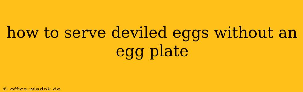 how to serve deviled eggs without an egg plate