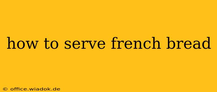 how to serve french bread