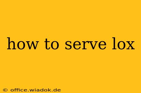 how to serve lox