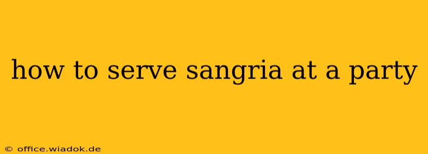 how to serve sangria at a party