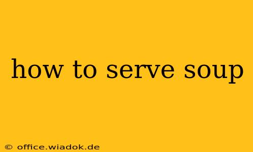 how to serve soup