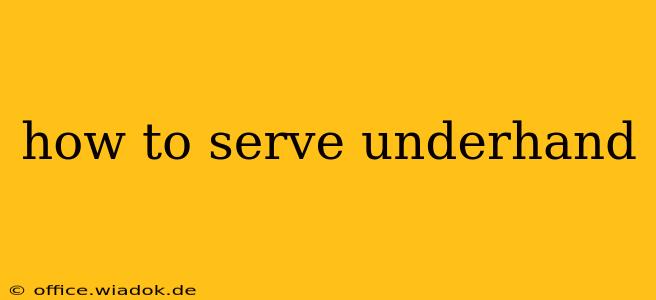 how to serve underhand