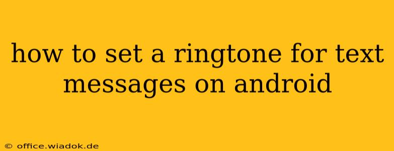 how to set a ringtone for text messages on android