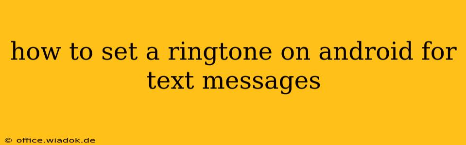 how to set a ringtone on android for text messages