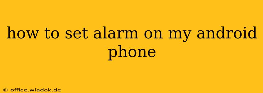 how to set alarm on my android phone