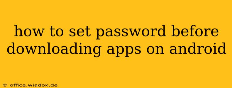 how to set password before downloading apps on android