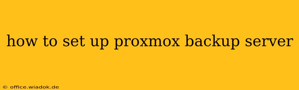 how to set up proxmox backup server