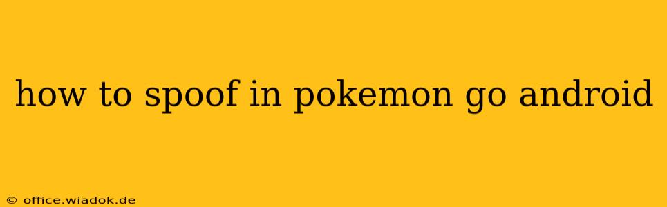 how to spoof in pokemon go android