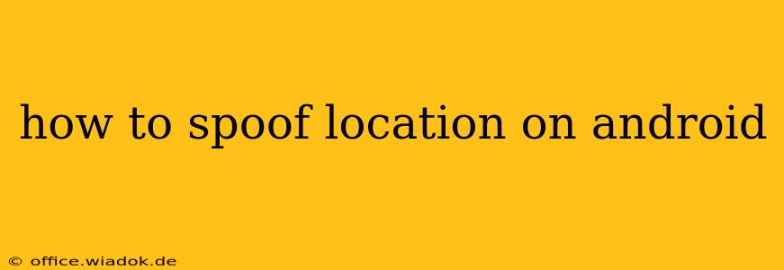 how to spoof location on android