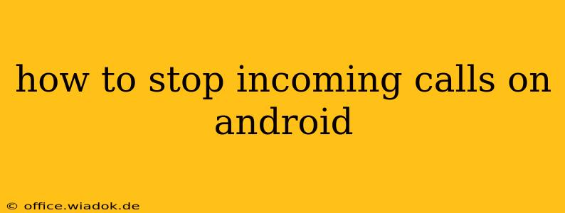 how to stop incoming calls on android