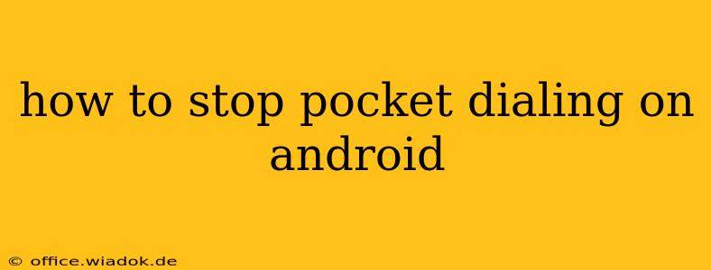 how to stop pocket dialing on android