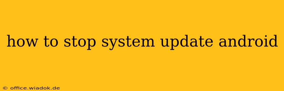 how to stop system update android