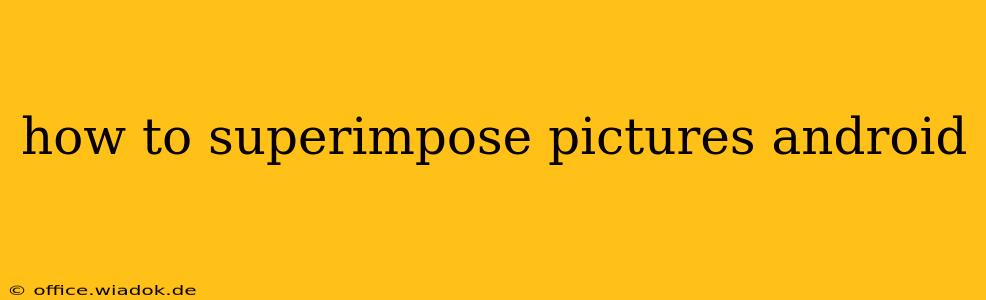 how to superimpose pictures android