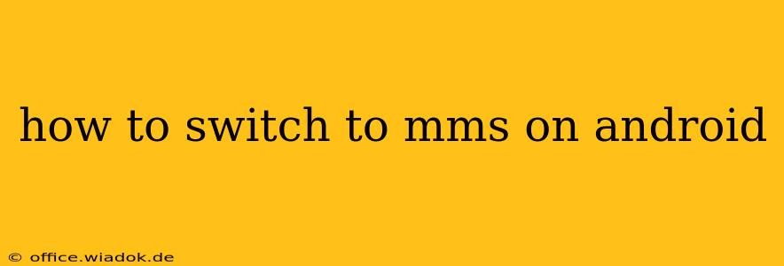 how to switch to mms on android