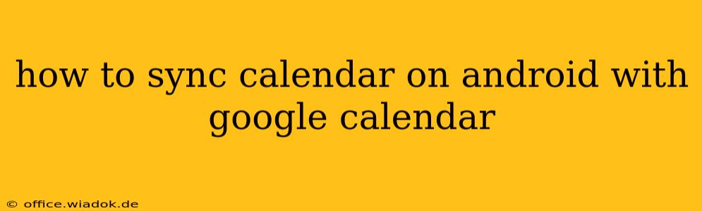 how to sync calendar on android with google calendar