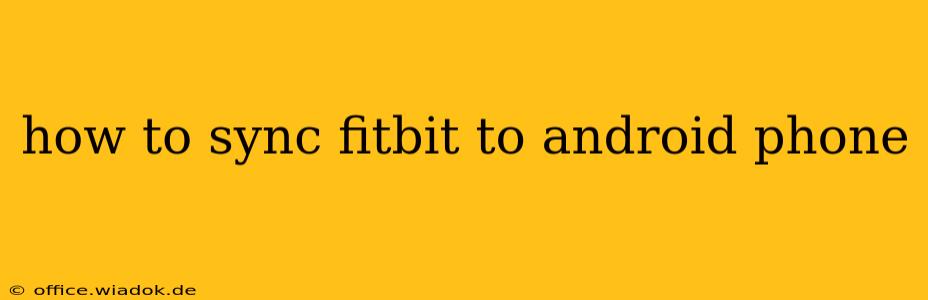 how to sync fitbit to android phone