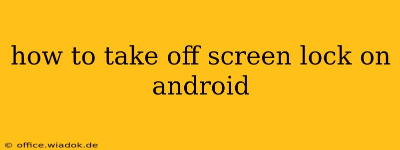 how to take off screen lock on android