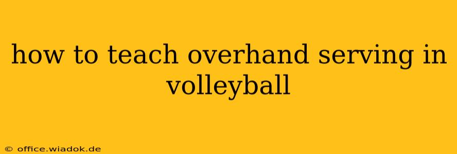 how to teach overhand serving in volleyball