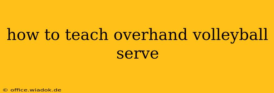 how to teach overhand volleyball serve