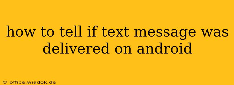 how to tell if text message was delivered on android
