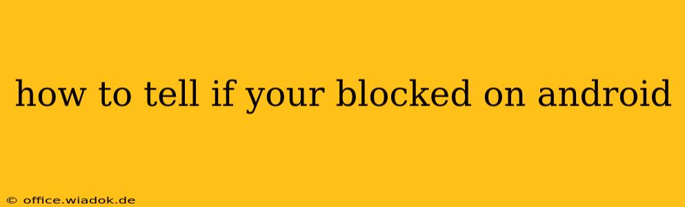 how to tell if your blocked on android