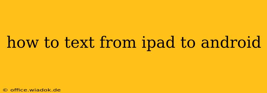 how to text from ipad to android