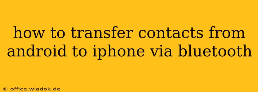 how to transfer contacts from android to iphone via bluetooth