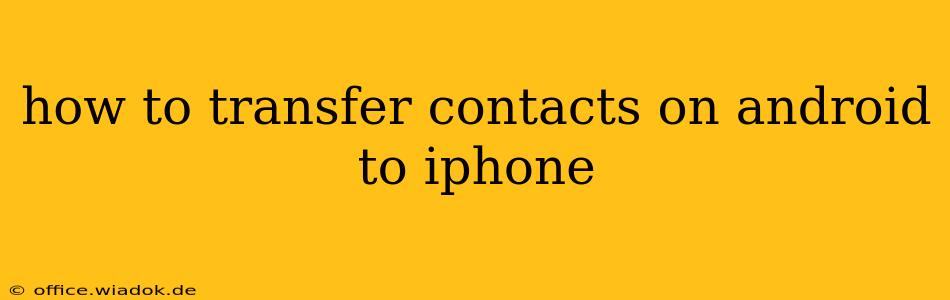 how to transfer contacts on android to iphone