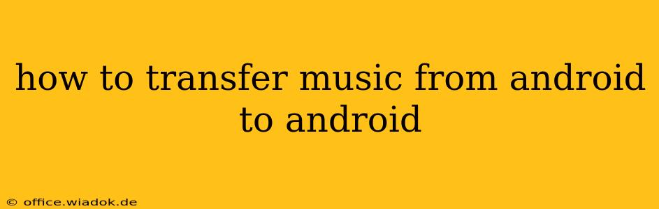 how to transfer music from android to android