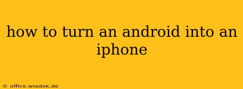 how to turn an android into an iphone