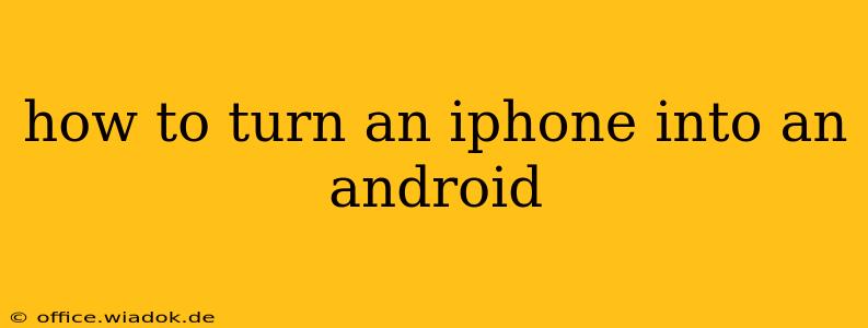 how to turn an iphone into an android