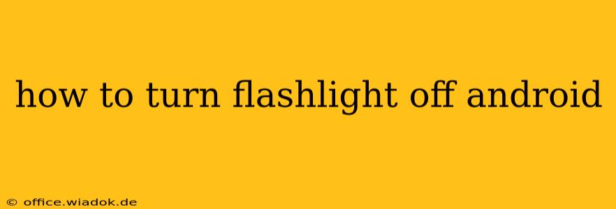 how to turn flashlight off android