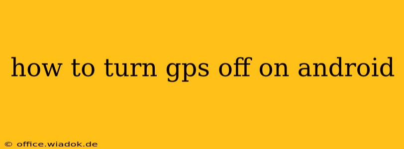 how to turn gps off on android