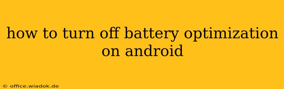 how to turn off battery optimization on android