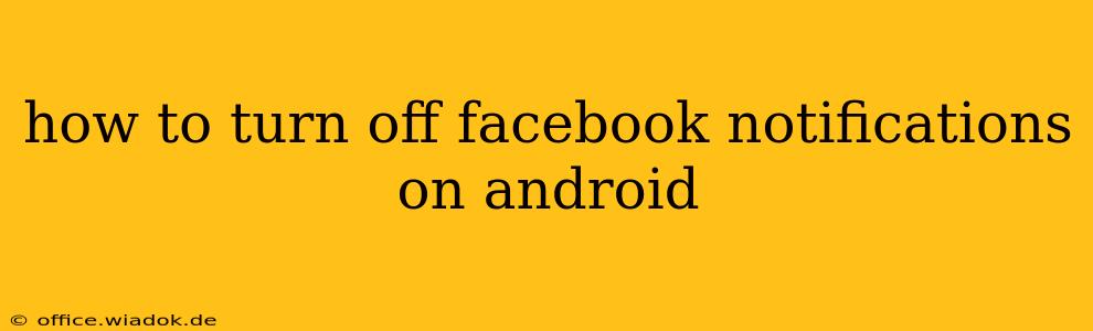 how to turn off facebook notifications on android