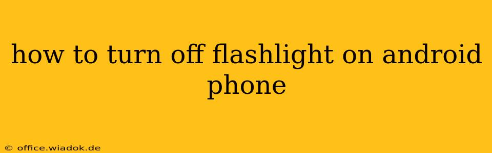 how to turn off flashlight on android phone