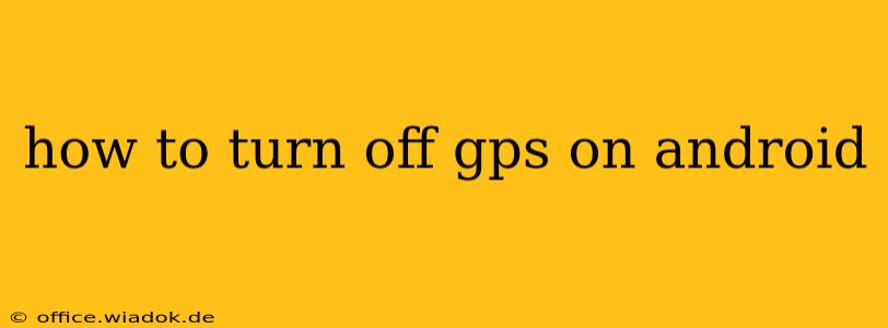 how to turn off gps on android