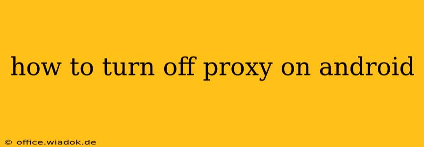 how to turn off proxy on android