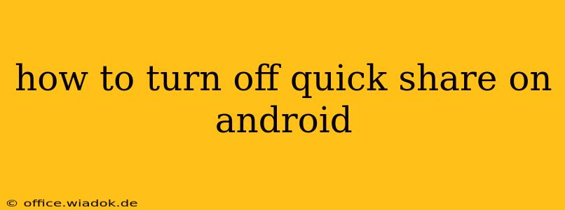 how to turn off quick share on android