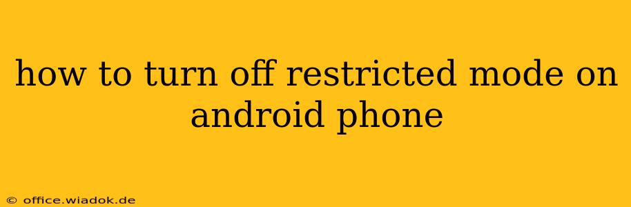 how to turn off restricted mode on android phone