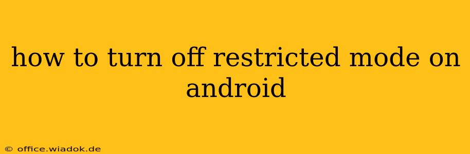 how to turn off restricted mode on android