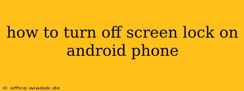 how to turn off screen lock on android phone