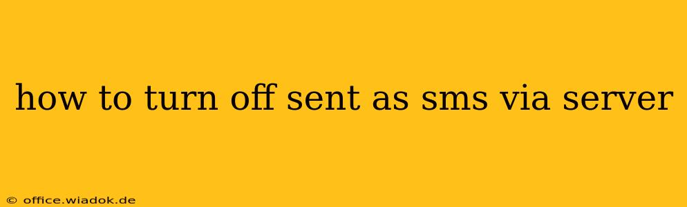 how to turn off sent as sms via server