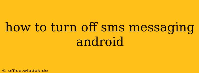 how to turn off sms messaging android