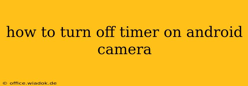 how to turn off timer on android camera