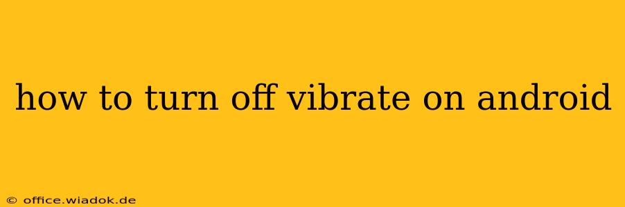 how to turn off vibrate on android