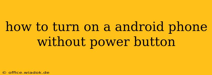 how to turn on a android phone without power button