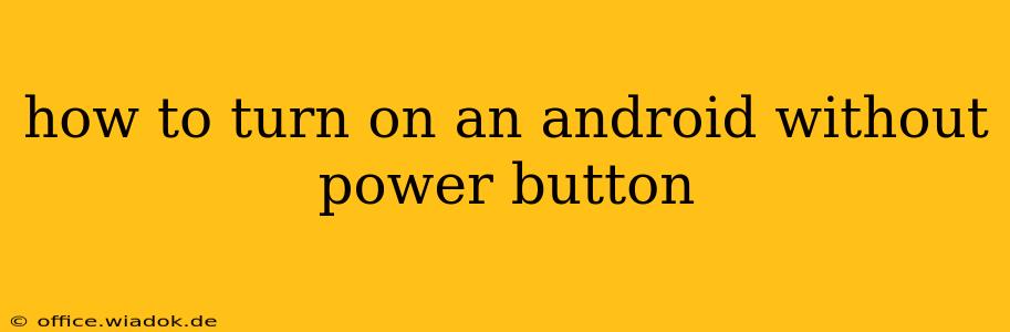 how to turn on an android without power button