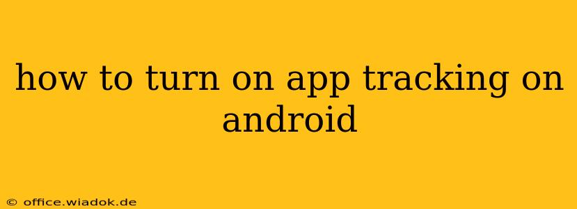 how to turn on app tracking on android