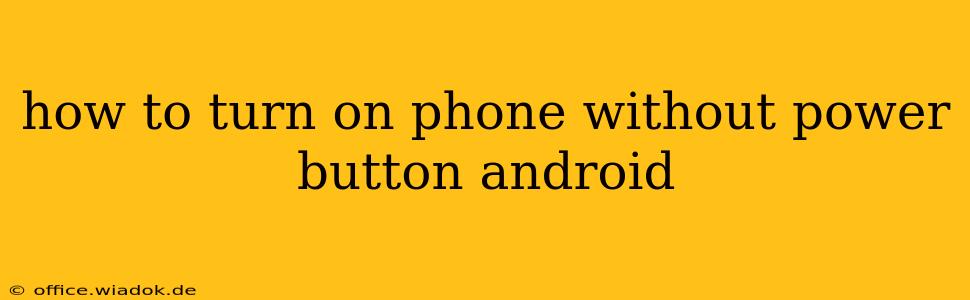 how to turn on phone without power button android